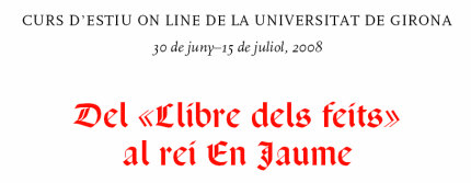 CURS D'ESTIU ON LINE DE LA UNIVERSITAT DE GIRONA - Del «Llibre dels feits» al rei En Jaume